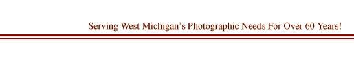 Serving West Michigan's Photographic Needs For Over 60 Years!